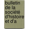 Bulletin De La Société D'Histoire Et D'a by Unknown