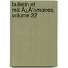 Bulletin Et Mã¯Â¿Â½Moires, Volume 22 door Onbekend