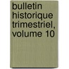 Bulletin Historique Trimestriel, Volume 10 by Morinie Soci T. Des Ant