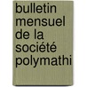 Bulletin Mensuel De La Société Polymathi by Unknown