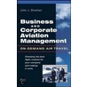 Business and Corporate Aviation Management door John J. Sheehan