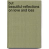 But Beautiful-Reflections On Love And Loss door Indigo Bethea