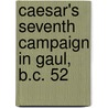 Caesar's Seventh Campaign In Gaul, B.C. 52 door William Cookworthy Compton