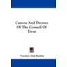 Canons and Decrees of the Council of Trent door Theodore Alois W. Buckley