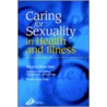 Caring For Sexuality In Health And Illness by Marjorie Rutter