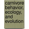 Carnivore Behavior, Ecology, And Evolution door Onbekend