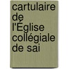 Cartulaire De L'Église Collégiale De Sai by Saint-Pierre