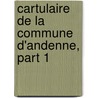Cartulaire de La Commune D'Andenne, Part 1 door Anonymous Anonymous