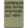 Catalogue Des Livres Imprimés Sur Vélin door Joseph Basile Bernard Van Praet