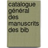 Catalogue Général Des Manuscrits Des Bib by Ulysse Robert