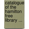 Catalogue Of The Hamilton Free Library ... door Hamilton Free L. Globe Village
