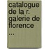 Catalogue de La R. Galerie de Florence ...