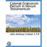 Catenæ Græcorum Patrum In Novum Testamen by John Anthony Cramer