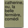 Catherine, Ou, La Belle Fermière, Comédi door Amlie Julie Candeille