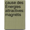 Cause Des Énergies Attractives: Magnétis door A. Despaux