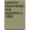 Caxton's Blanchardyn And Eglantine C. 1489 by Leon Kellner