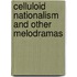 Celluloid Nationalism And Other Melodramas