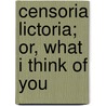 Censoria Lictoria; Or, What I Think Of You door Louise Elemjay