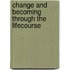 Change and Becoming Through the Lifecourse