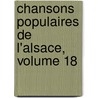 Chansons Populaires de L'Alsace, Volume 18 door Anonymous Anonymous
