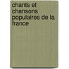 Chants Et Chansons Populaires de La France by Unknown