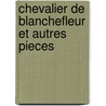 Chevalier de Blanchefleur Et Autres Pieces door Eleanor W. Hutchison