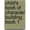 Child's Book of Character Building, Book 1 by Ron Coriell