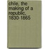 Chile, The Making Of A Republic, 1830-1865