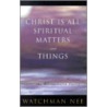 Christ is All Spiritual Matters and Things door Watchman Lee