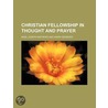 Christian Fellowship in Thought and Prayer door Harry Bisseker