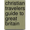 Christian Travelers Guide To Great Britain by I. Hexham