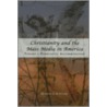 Christianity And The Mass Media In America door Quentin J. Schultze