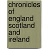 Chronicles of England Scotland and Ireland door Raphael Holinshed