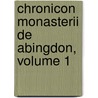 Chronicon Monasterii De Abingdon, Volume 1 door Joseph Stevenson