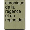 Chronique De La Régence Et Du Règne De L door Edmond Jean Francois Barbier