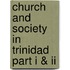 Church And Society In Trinidad Part I & Ii
