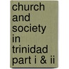 Church And Society In Trinidad Part I & Ii by Rev John T. Harricharan