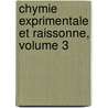 Chymie Exprimentale Et Raissonne, Volume 3 by Pre-Imprint Collection