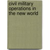 Civil Military Operations In The New World door John T. Fishel