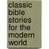 Classic Bible Stories for the Modern World