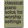 Classical Piano Solos for Worship Settings door Gail Smith