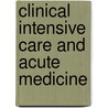 Clinical Intensive Care and Acute Medicine door Ken Hillman