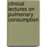 Clinical Lectures On Pulmonary Consumption door Theophilus Thompson