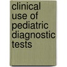 Clinical Use Of Pediatric Diagnostic Tests by E. Gilbert-barness