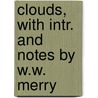 Clouds, with Intr. and Notes by W.W. Merry by Aristophanes Aristophanes