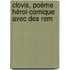 Clovis, Poème Héroi-Comique Avec Des Rem