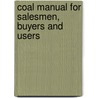 Coal Manual for Salesmen, Buyers and Users by Francis Rawle Wadleigh
