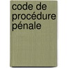 Code De Procédure Pénale door Onbekend