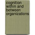 Cognition Within And Between Organizations
