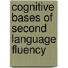 Cognitive Bases Of Second Language Fluency door Segalowitz Norman